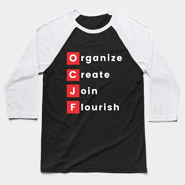 OCJF: Organize, Create, Join, Flourish Baseball T-Shirt by OCJF